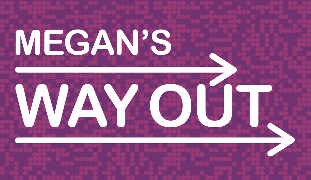 Megan’s Way Out